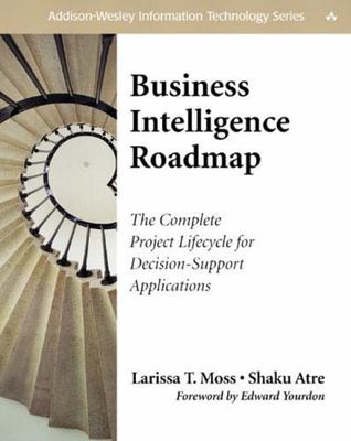 Business Intelligence Roadmap: The Complete Project Lifecycle for Decision-Supp
