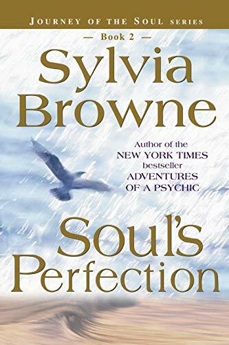 Soul's Perfection: Journey of the Soul By Sylvia Browne