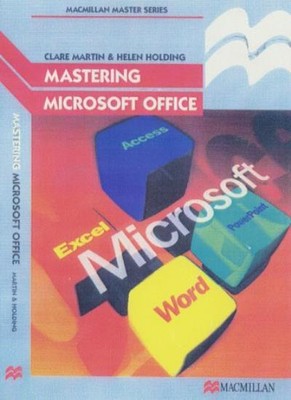 Mastering Microsoft Office (Palgrave Master S) (Palgrave Master 