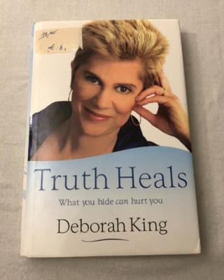 Truth Heals What you hide can hurt you, Deborah King, Hay House, 2009
