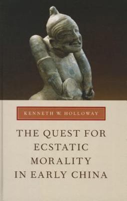 Quest for Ecstatic Morality in Early China, Hardcover by Holloway, Kenneth W....
