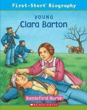 Young Clara Barton Battlefield Nurse by Sarah Alcott