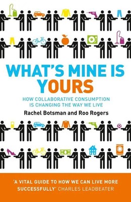 What's Mine Is Yours | How Collaborative Consumption is Changing the Way We Live