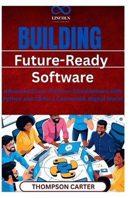 Building Future-Ready Software: Advanced Cross-Platform Development with Python