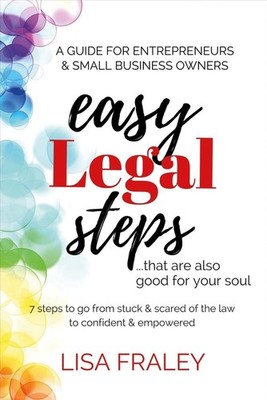 Easy Legal Steps...that Are Also Good for Your Soul: 7 Steps to Go from Stuc...