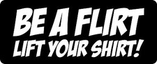 3 - Be A Flirt Lift Your Shirt Hard Hat / Biker Helmet Sticker Decal