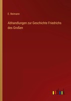 E. Reimann | Abhandlungen Zur Geschichte Friedrichs Des GroßEn | Taschenbuch
