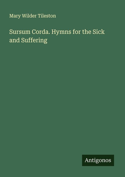 Sursum Corda. Hymns For The Sick And Suffering Mary Wilder Tileston-image