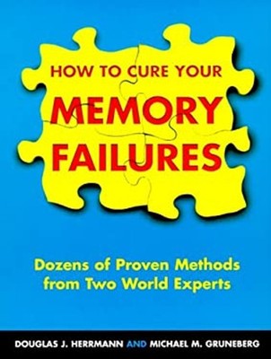 How to Cure Your Memory Failures : Dozens of Proven Methods from