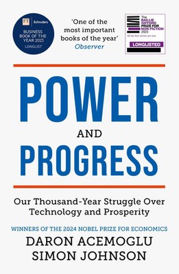 Power and Progress Our Thousand-Year Struggle Over Technology and Prosperity