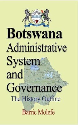 Botswana Administrative System and Governance: The History Outline by Barric Mol