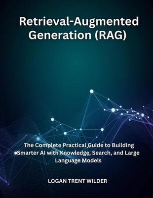 Retrieval-Augmented Generation (RAG): The Complete Practical Guide to Building S
