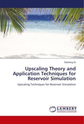 Upscaling Theory and Application Techniques for Reservoir Simulation Dasheng Qi