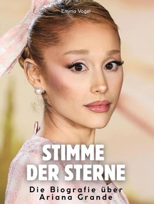 Stimme der Sterne | Die Biografie über Ariana Grande. Komplett in Farbe | Vogel