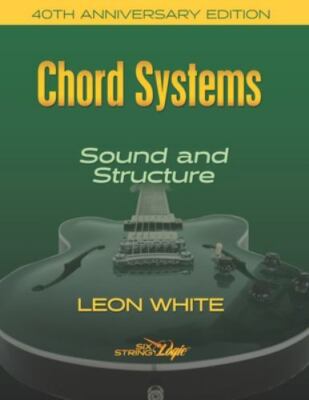 Chord Systems - Sound and Structure: 40th Anniversary Edition by White, Leon,...