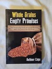 Whole Grains, Empty Promises : The Surprising Truth about the World's Most...
