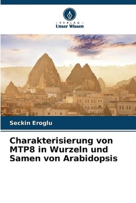 Charakterisierung von MTP8 in Wurzeln und Samen von Arabidopsis by Seckin Eroglu