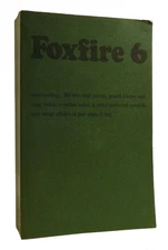 Eliot Wigginton FOXFIRE 6 Shoemaking, 100 Toys and Games, Gourd Banjos and Song