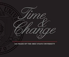 TIME AND CHANGE: 150 YEARS OF THE OHIO STATE UNIVERSITY By Tamar Chute & Michael