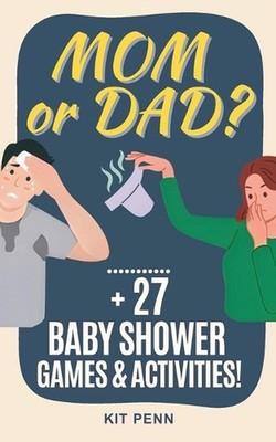 Mom or Dad Game!: Plus 27 Baby Shower Games and Activities by Kit Penn Paperback