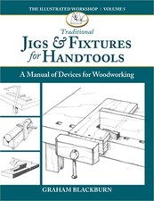 Traditional Jigs  Fixtures for Handtools: A Manual of Devices for Woodworking 