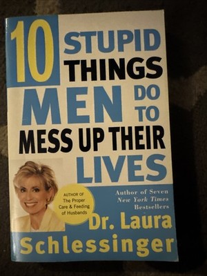 Ten Stupid Things Men Do to Mess up Their Lives by Laura Schlessinger (2002,...