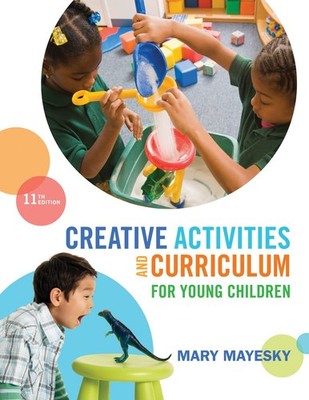 Creative Activities and Curriculum for Young Children (MindTap Course List) ...