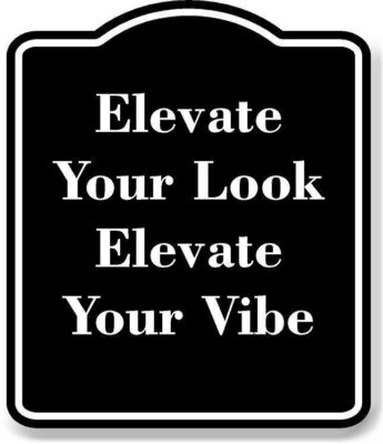 Elevate Your Look Elevate Your Vibe BLACK Aluminum Composite Sign