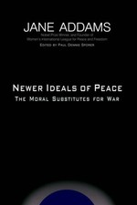 NEWER IDEALS OF PEACE By Jane Addams & Paul Dennis Sporer - Hardcover **Mint**