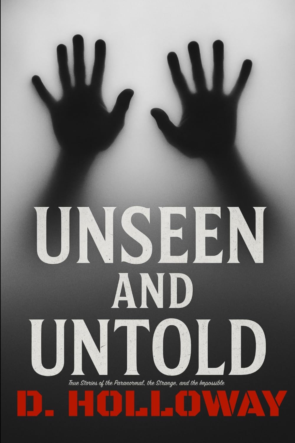 Unseen and Untold: True Stories of the Paranormal, the Strange, and the Impossib
