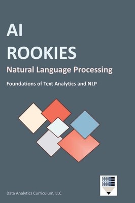 AI Rookies Natural Language Processing by Data Analytics Curriculum Hardcover Bo