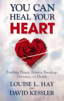 NEW BOOK You Can Heal Your Heart: Finding Peace After a Breakup, Divorce or Deat