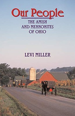Our People: The Amish and Mennonites of Ohio - Miller, Levi