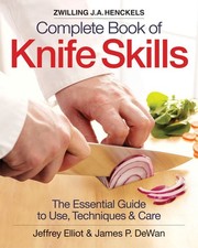 The Zwilling J. A. Henckels Complete Book of Knife Skills: The Essential Gui...