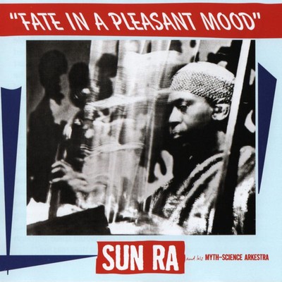 Sun Ra And His Myth-Science Arkestra - Fate In A Pleasant Mood CD NEU OVP