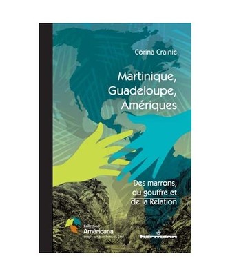 Martinique, Guadeloupe, Amériques: Des marrons, du gouffre et de la Relation, C
