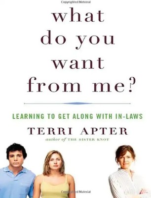 What Do You Want from Me?: Learning to Get Along with In-Laws - Apter, Terri