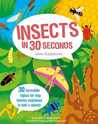 Insects in 30 Seconds - 30 fascinating topics for bug... by A01 Anna Claybourne 