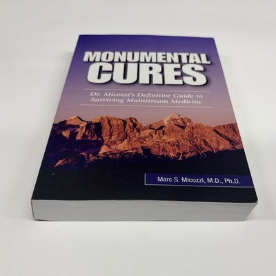 Monumental Cures Book Dr. Marc Micozzi Guide to Surviving Mainstream Medicine