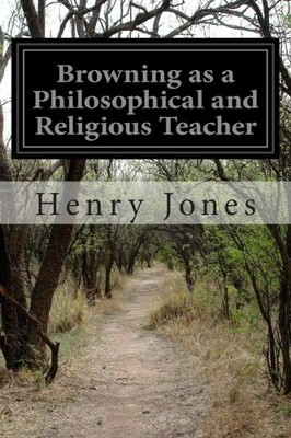 Browning As A Philosophical And Religious Teacher