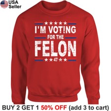 I'm Voting for the Felon Trump Sweatshirt President 2024 Sweater Shirt BTR02