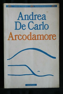 ARCODAMORE. Andrea De Carlo. Bompiani.