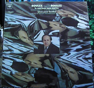 Boulez Conducts Boulez; Le Marteau San Maitre; Livre Pour Cordes  Columbia