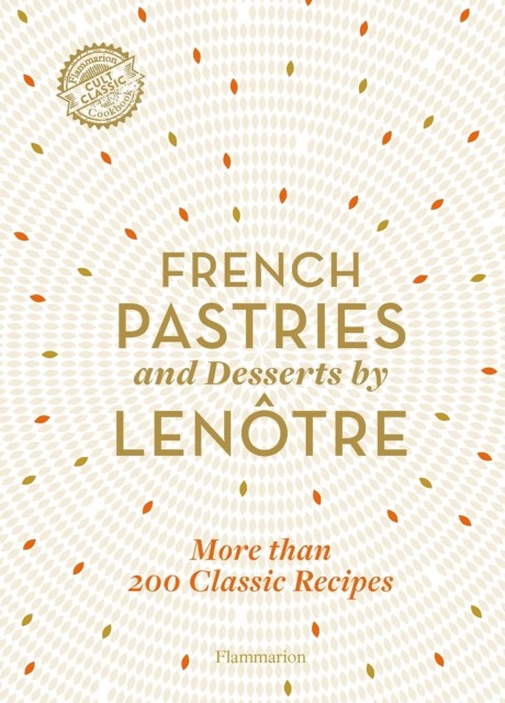 French Pastries and Desserts by Lenotre by Teams of Chefs at Lenotre