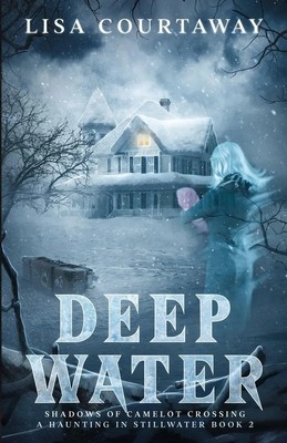 Lisa Courtaway | Deep Water - Shadows of Camelot Crossing, A Haunting in...