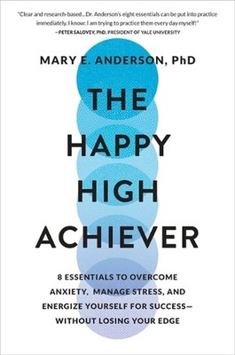 The Happy High Achiever: 8 Essentials to Overcome Anxiety, Manage Stress, and En
