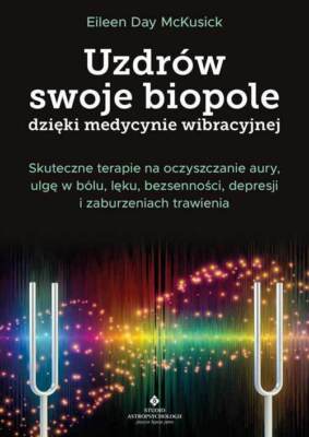 Uzdrów swoje biopole dzięki medycynie wibracyjnej. Skuteczne terapie na ocz...)