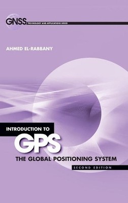 Introduction to GPS: The Global Positioning System, Second Edition by Ahmed El-R