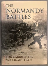 The Normandy Battles By Bob Carruthers Simon Trew