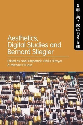 Aesthetics, Digital Studies and Bernard Stiegler - 9781501381102